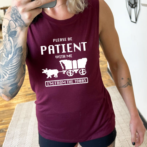 maroon muscle tank with the saying "please be patient with me I'm from the 1900's"
