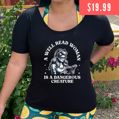 $19.99 "A Well Read Woman Is A Dangerous Creature" black slouchy shirt