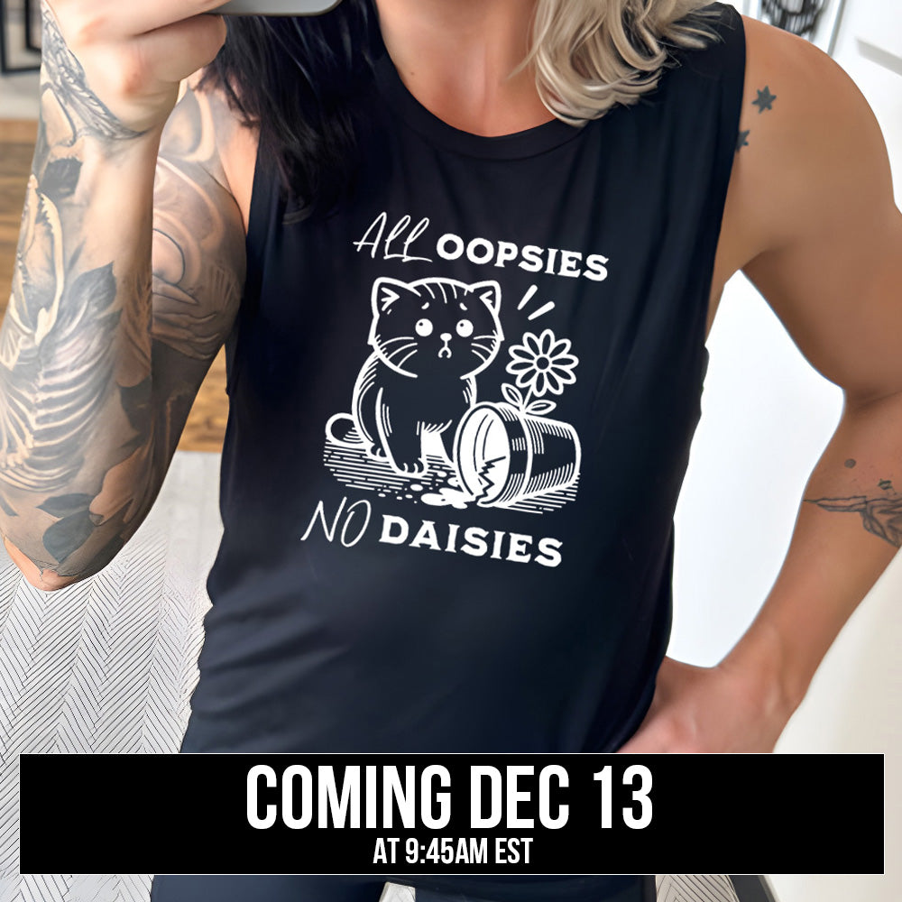 muscle tank with the text "All Oopsies, No Daisies" on it coming soon