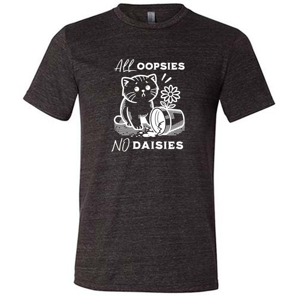 black shirt with the text "All Oopsies, No Daisies" on it