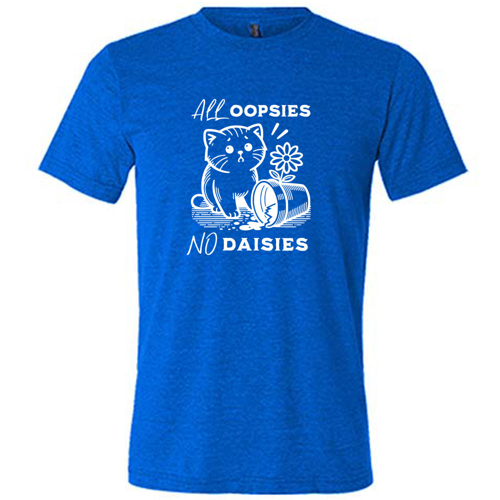 blue shirt with the text "All Oopsies, No Daisies" on it