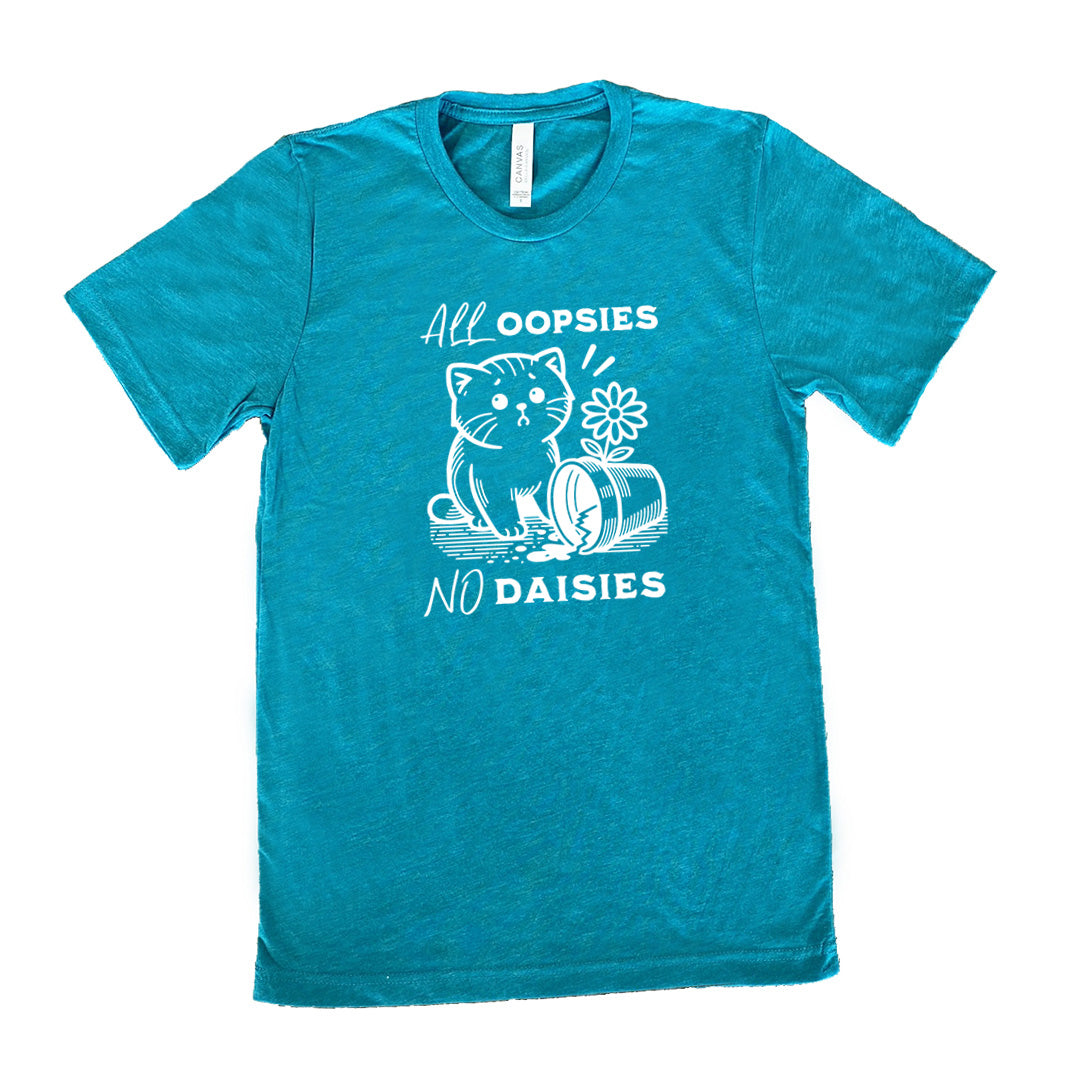 teal shirt with the text "All Oopsies, No Daisies" on it