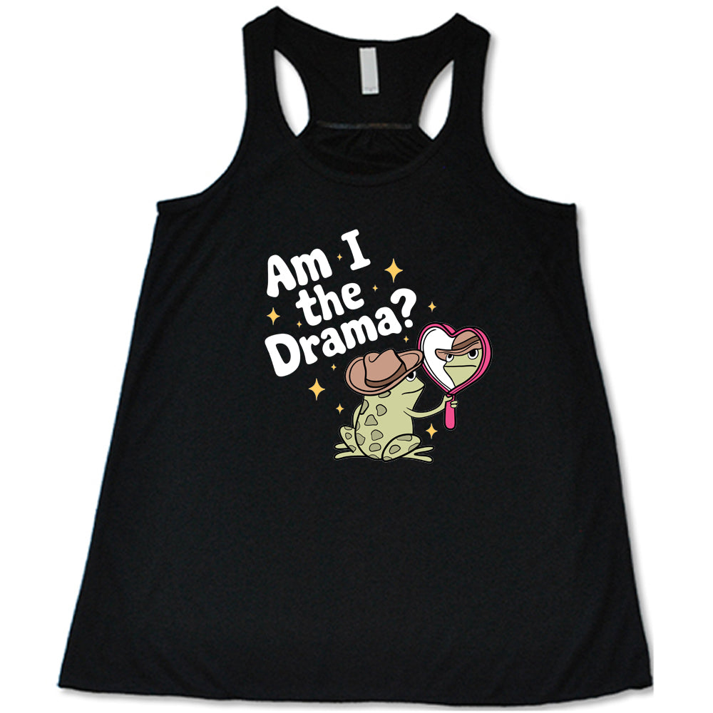 black shirt with the text "Am I The Drama" on it