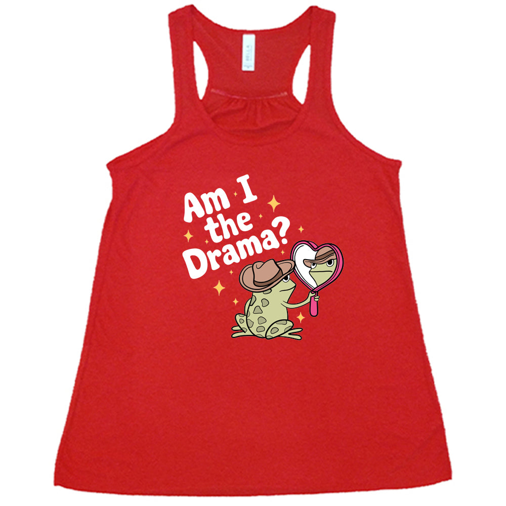 red shirt with the text "Am I The Drama" on it