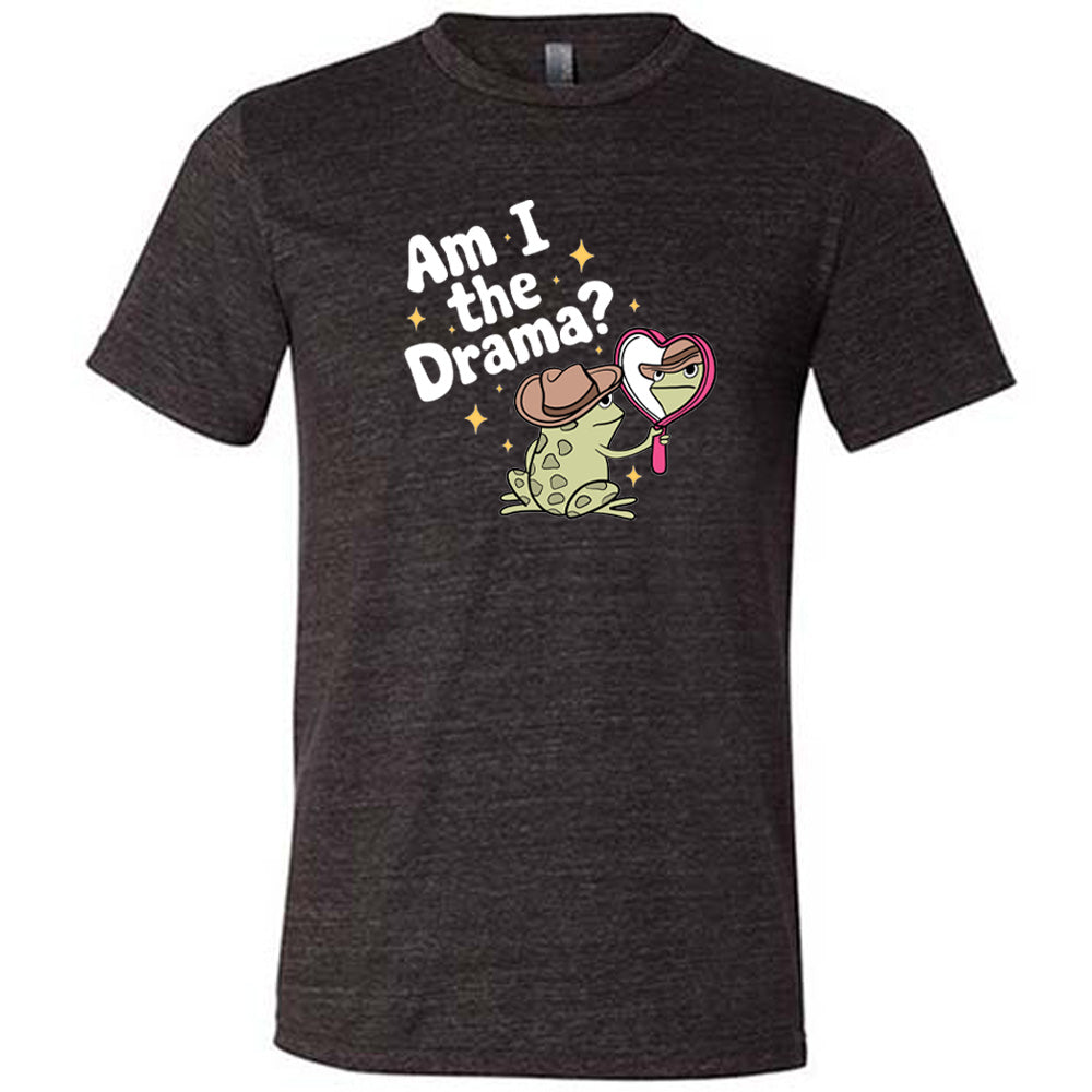 black shirt with the text "Am I The Drama" on it