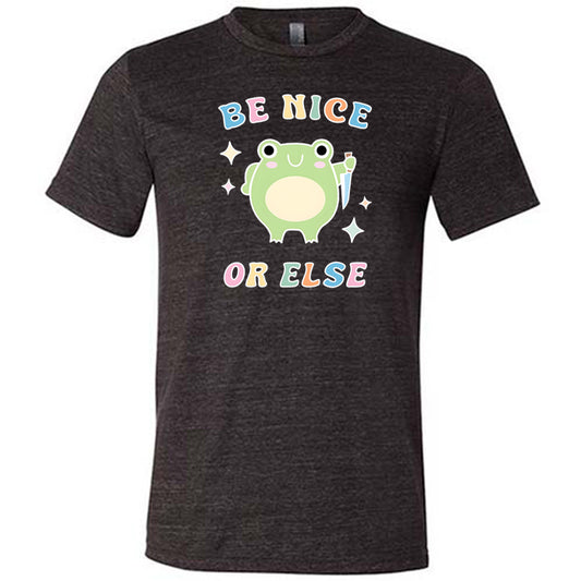 black shirt with the text "Be Nice Or Else" on it