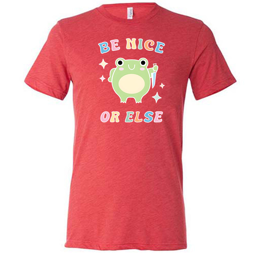 red shirt with the text "Be Nice Or Else" on it