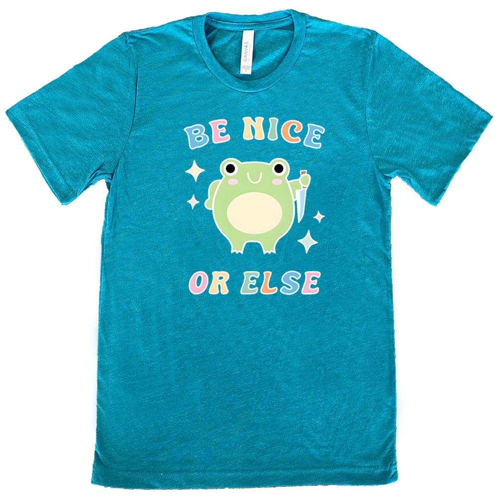 teal shirt with the text "Be Nice Or Else" on it