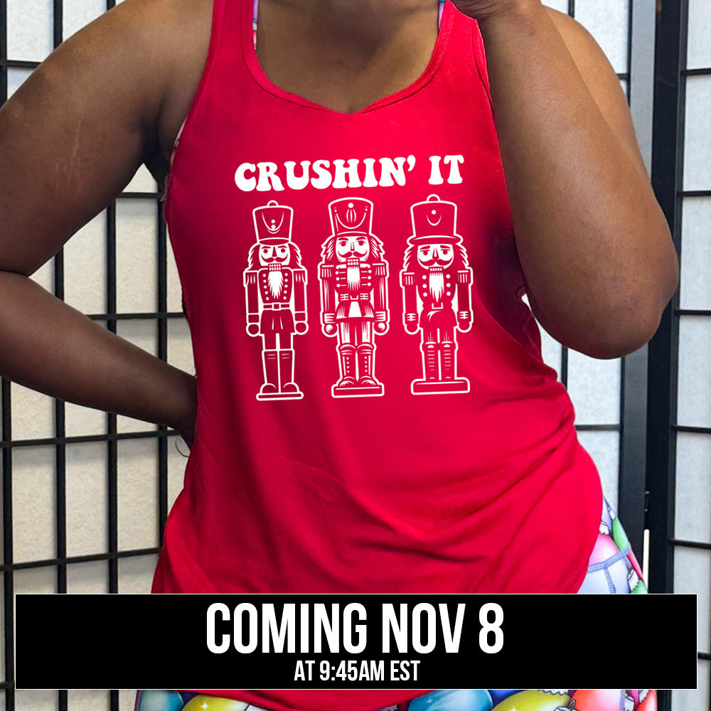 shirt with the text "Crushin' It" with nutcracker graphics on it coming soon