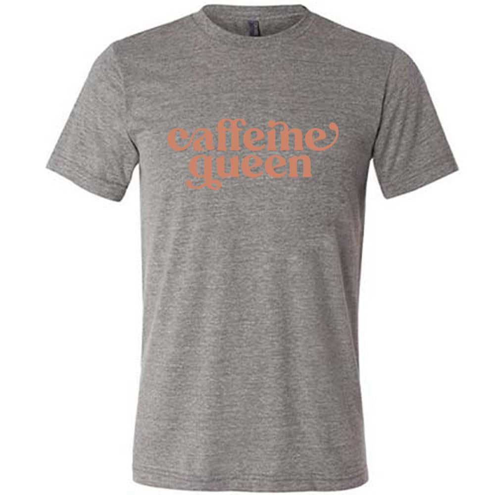 grey shirt with the text "Caffeine Queen" on it