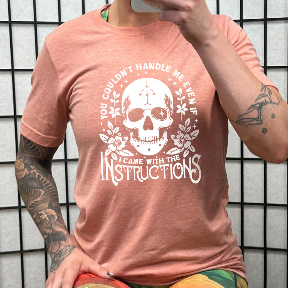 peach shirt with the text "You Couldn't Handle Me Even If I Came With The Instructions" on it