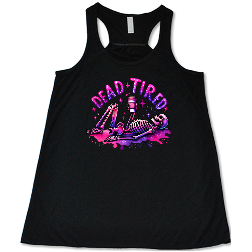 black shirt with the text "Dead Tired" on it