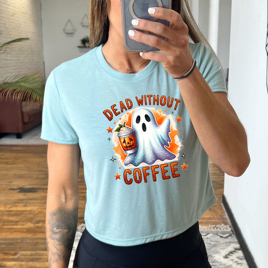 dusty blue cropped tee with the text "dead without coffee" on it