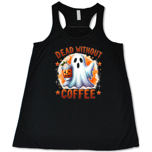 black shirt with the text "dead without coffee" on it