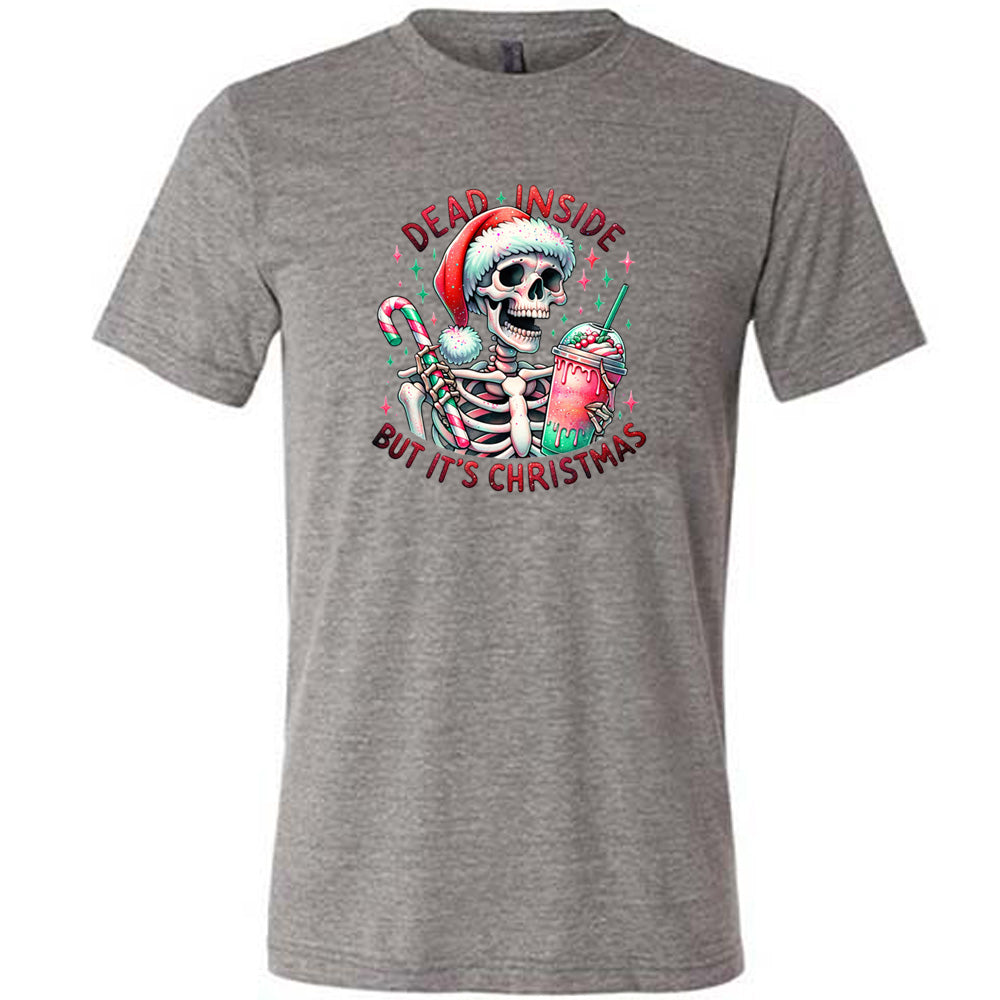 grey shirt with the text "Dead Inside But Its Christmas" on it