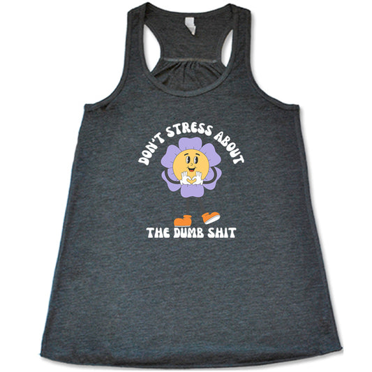 grey shirt with the text "Don't Stress About The Dumb Shit" on it