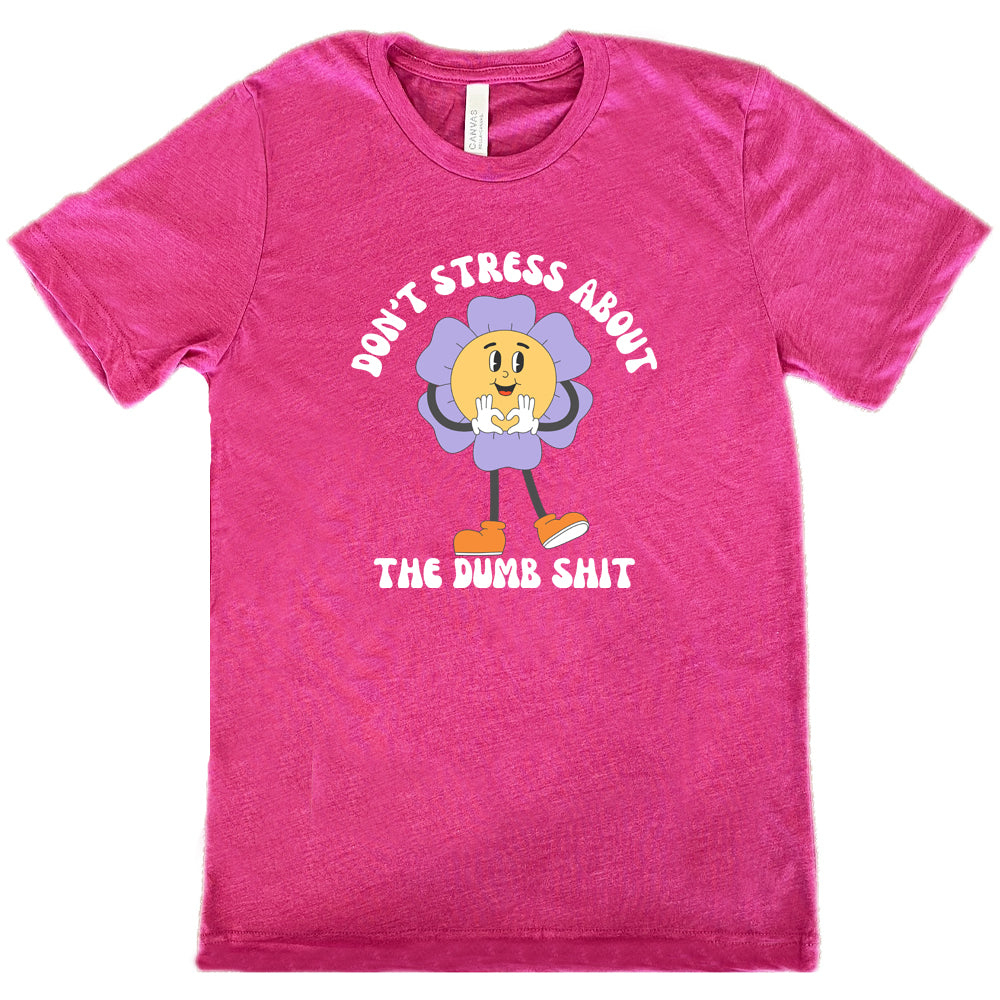 Don't Stress About The Dumb Shit Shirt Unisex