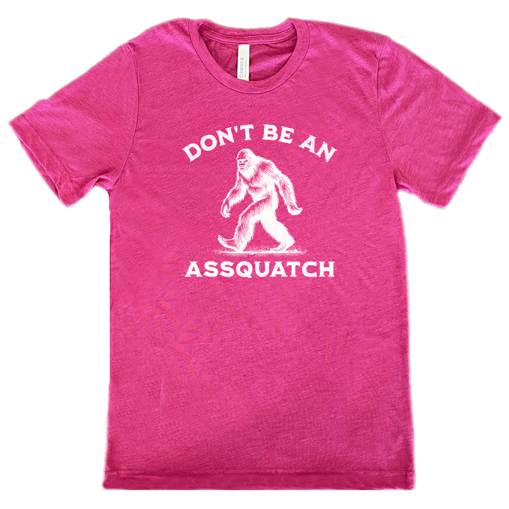 berry shirt with the text "Don't Be An Assquatch" on it