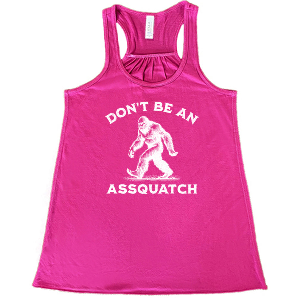 berry shirt with the text "Don't Be An Assquatch" on it