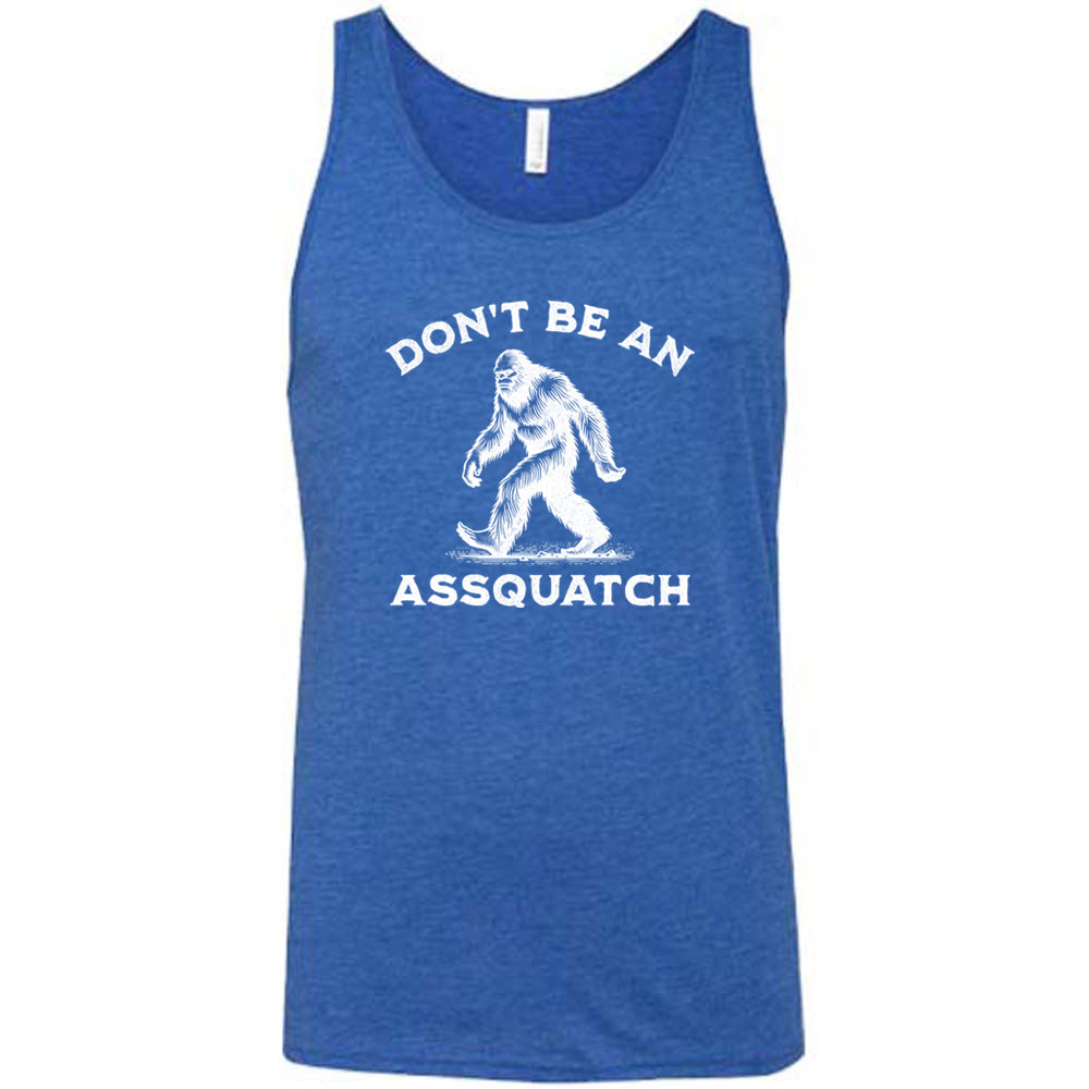 blue shirt with the text "Don't Be An Assquatch" on it