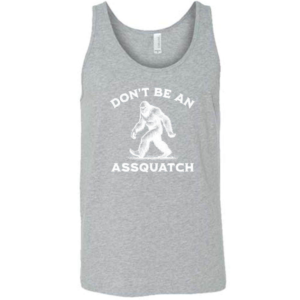 grey shirt with the text "Don't Be An Assquatch" on it