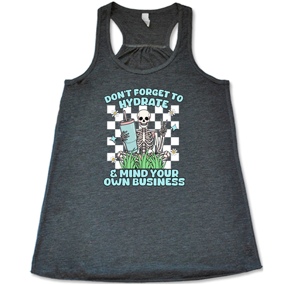 grey Don't Forget To Hydrate & Mind Your Own Business Shirt