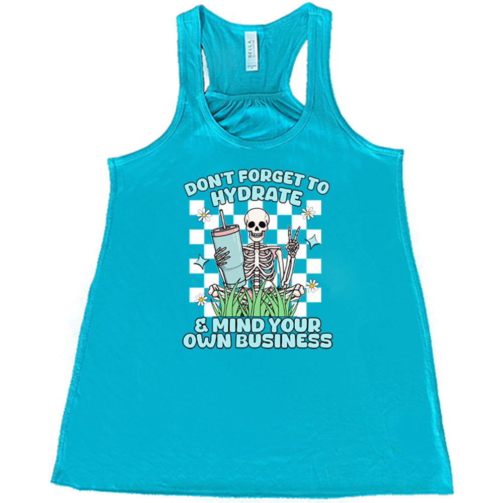 teal Don't Forget To Hydrate & Mind Your Own Business Shirt