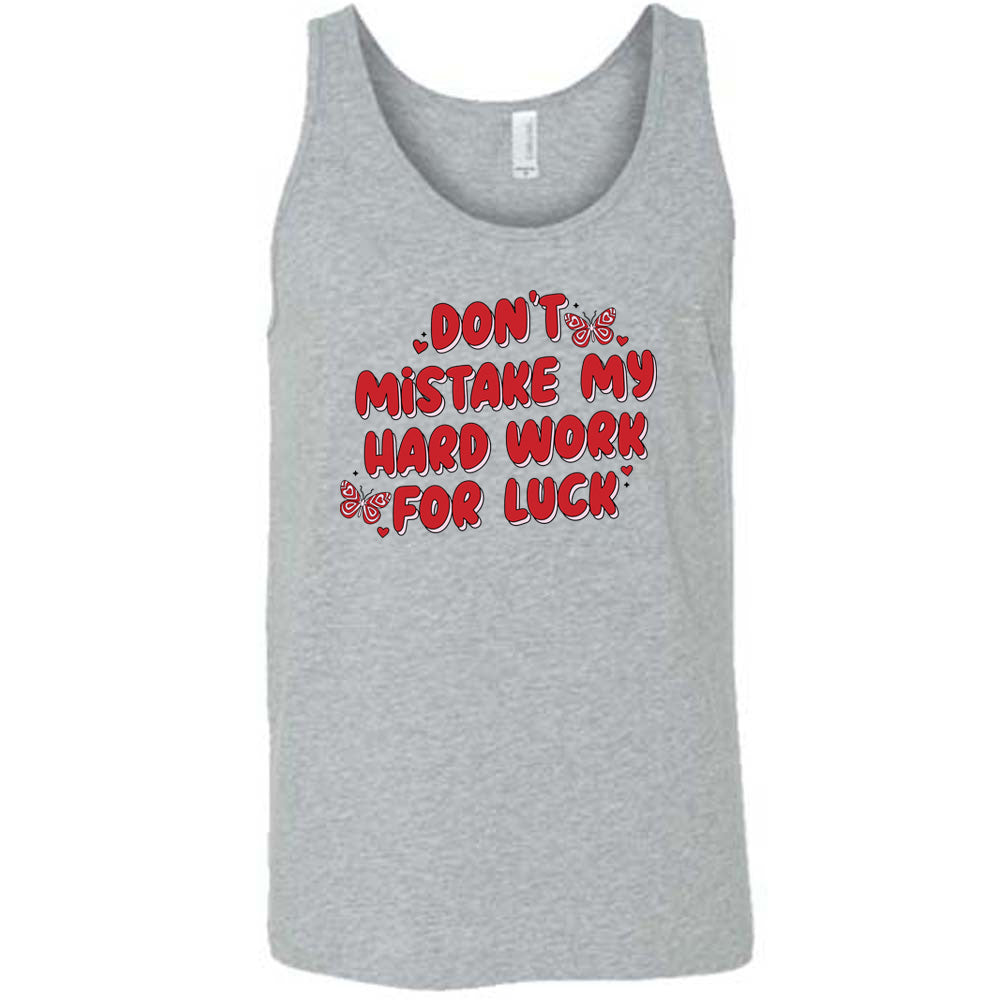 grey unisex shirt with the text "Don't Mistake My Hard Work For Luck" on it