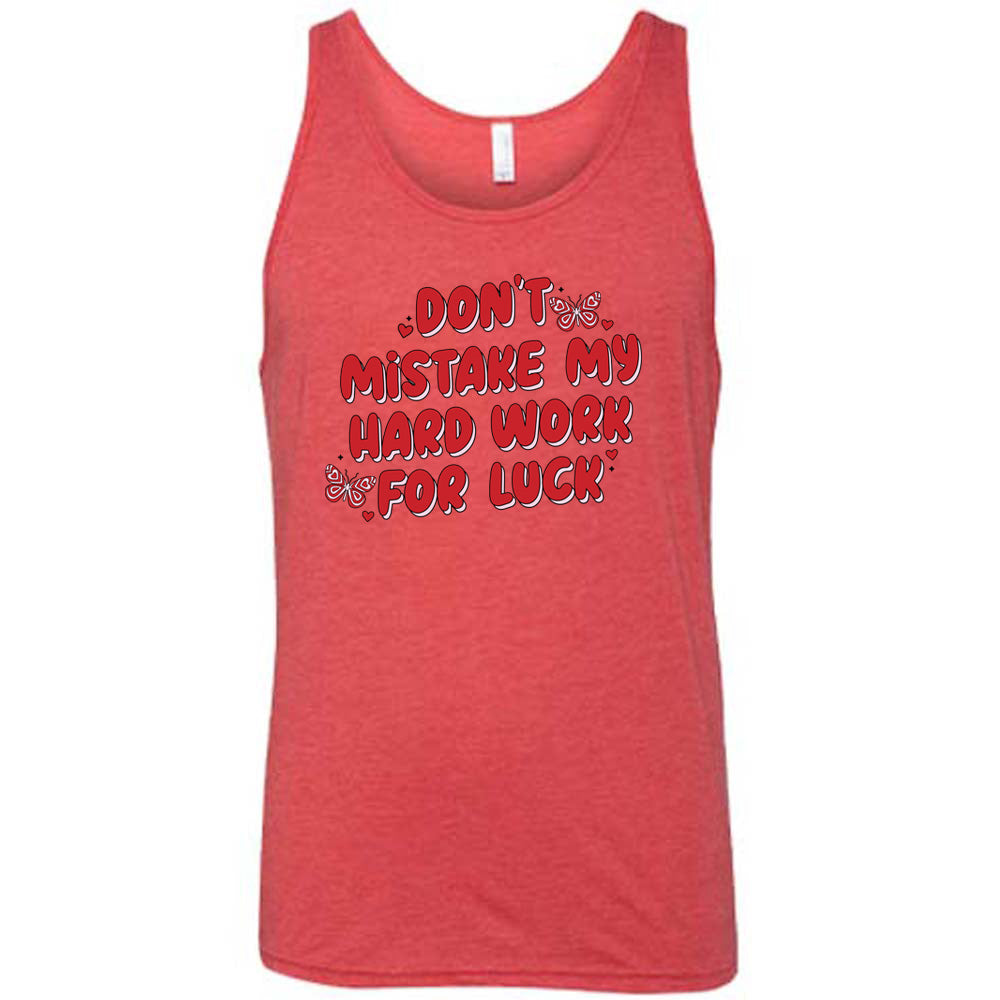 red unisex shirt with the text "Don't Mistake My Hard Work For Luck" on it