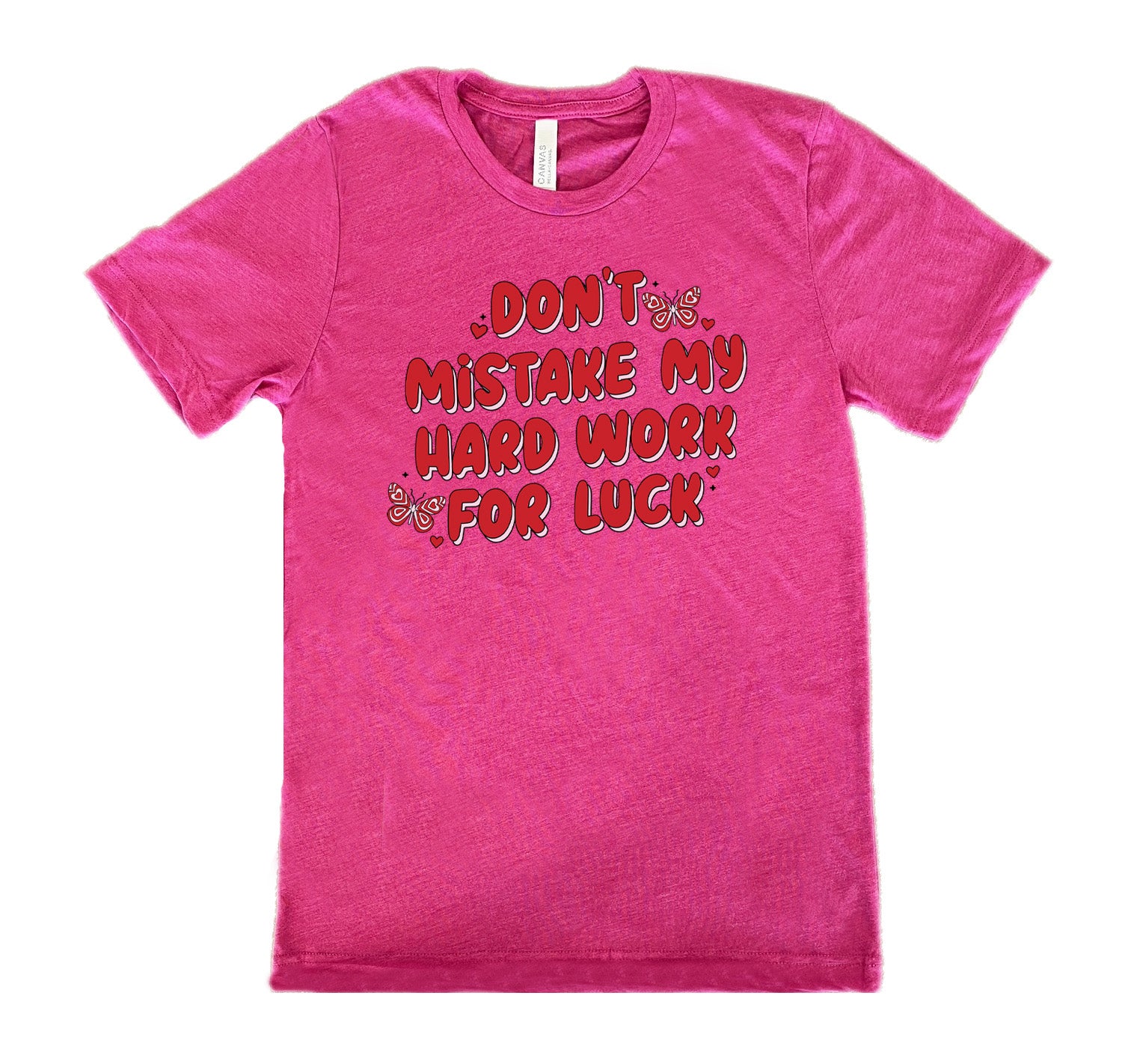 berry unisex shirt with the text "Don't Mistake My Hard Work For Luck" on it