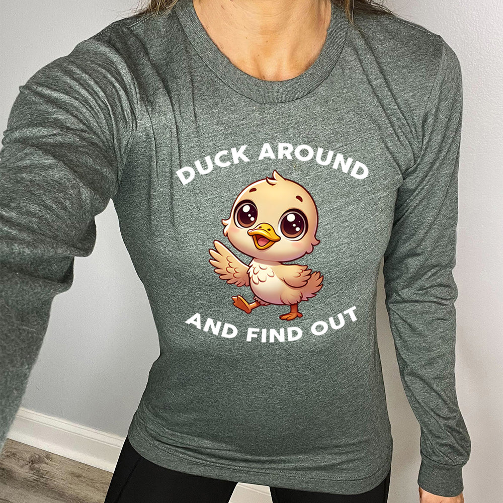 green long sleeve tee with the text "Duck Around And Find Out" on it