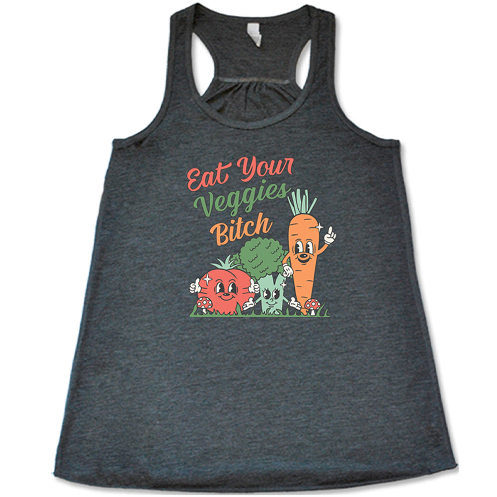 grey shirt with the text "Eat Your Veggies Bitch" on it