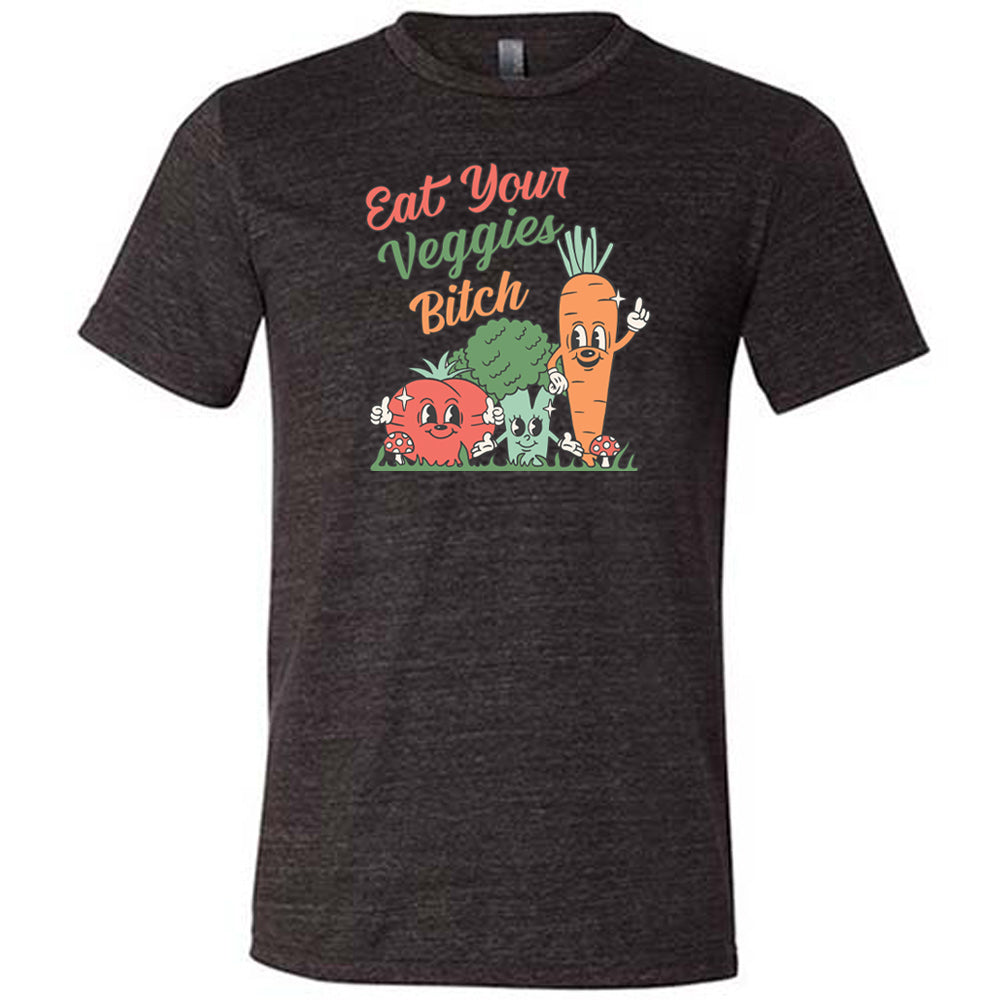 black shirt with the text "Eat Your Veggies Bitch" on it