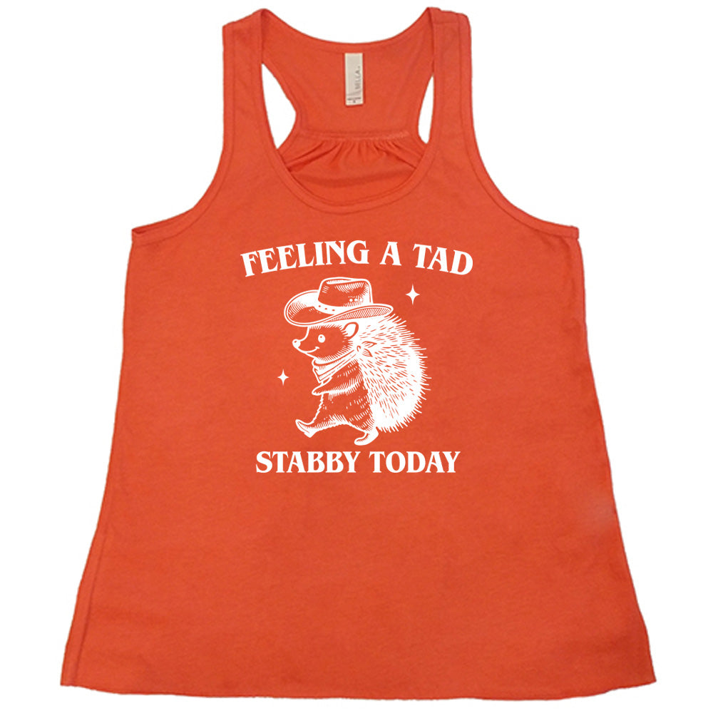 coral shirt with the text "Feeling A Tad Stabby Today" on it