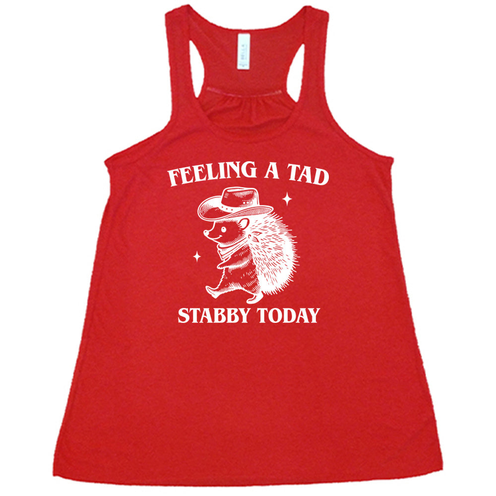 red shirt with the text "Feeling A Tad Stabby Today" on it