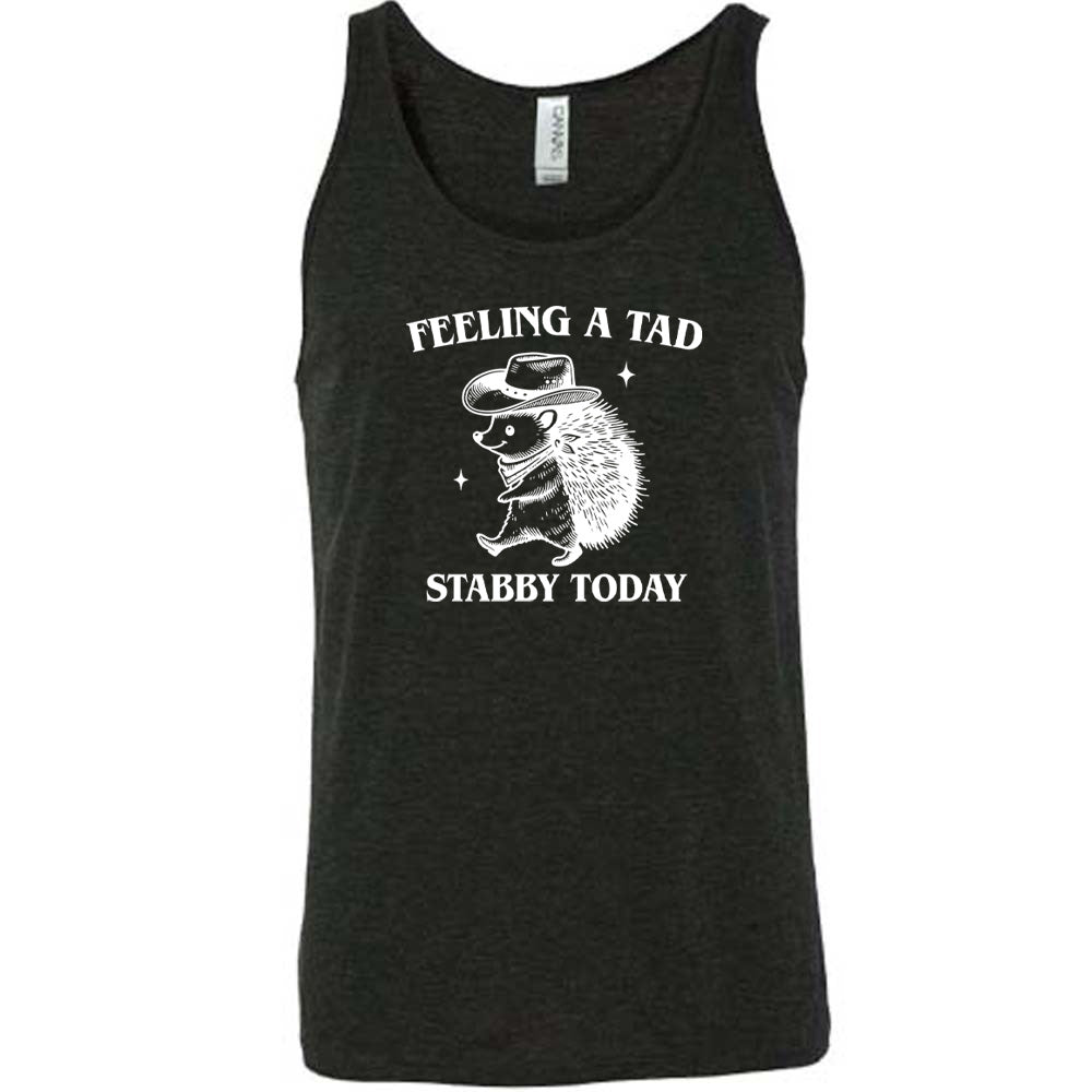 black shirt with the text "Feeling A Tad Stabby Today" on it