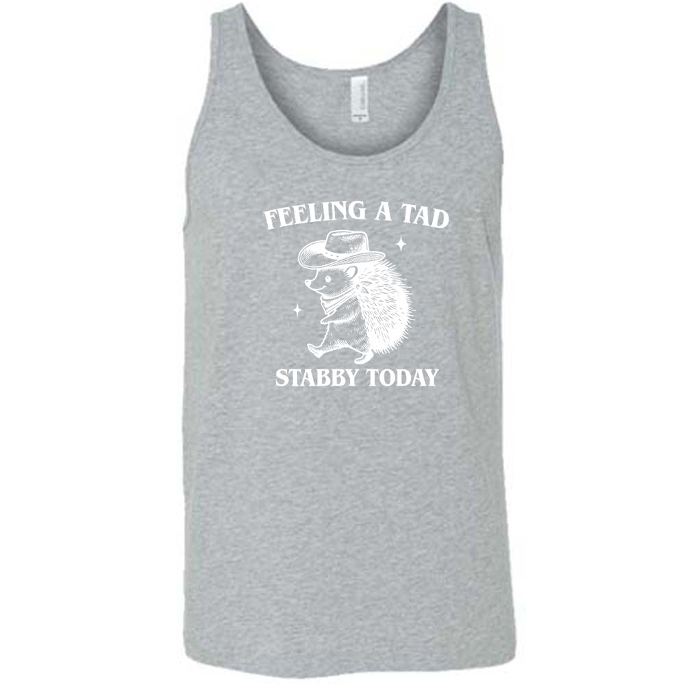 grey shirt with the text "Feeling A Tad Stabby Today" on it