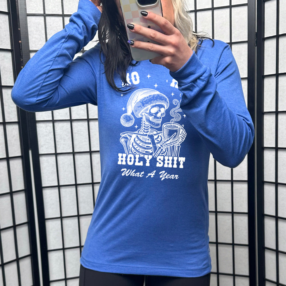 blue long sleeve shirt with the text "Ho Ho Holy Shit What A Year" on it