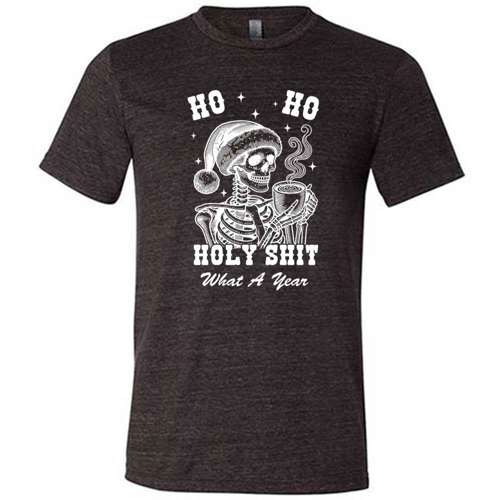 black shirt with the text "Ho Ho Holy Shit What A Year" on it