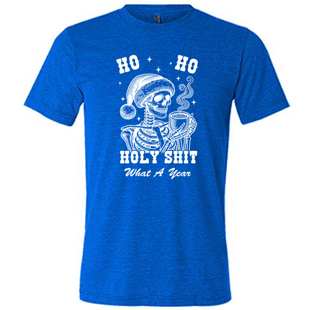 blue shirt with the text "Ho Ho Holy Shit What A Year" on it