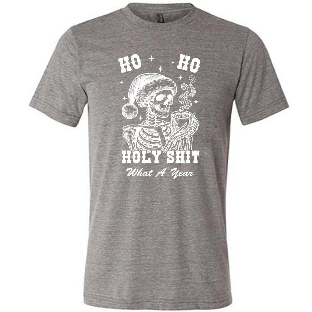 grey shirt with the text "Ho Ho Holy Shit What A Year" on it