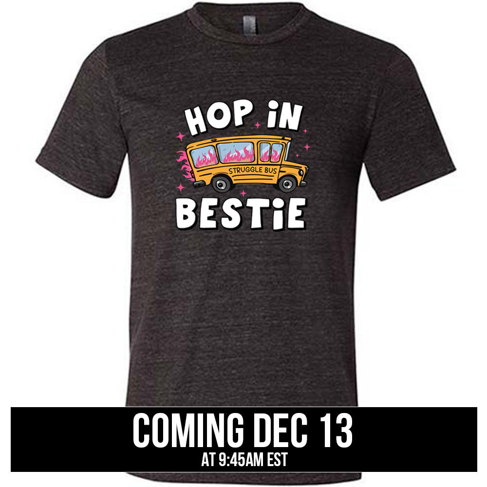 shirt with the text "Hop In Bestie" on it coming soon