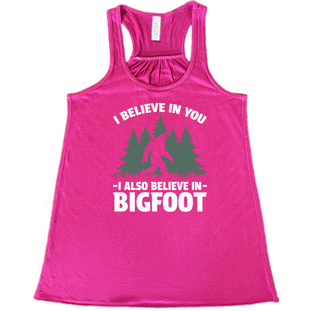 berry shirt with the text "I Believe In You I Also Believe In Bigfoot" on it