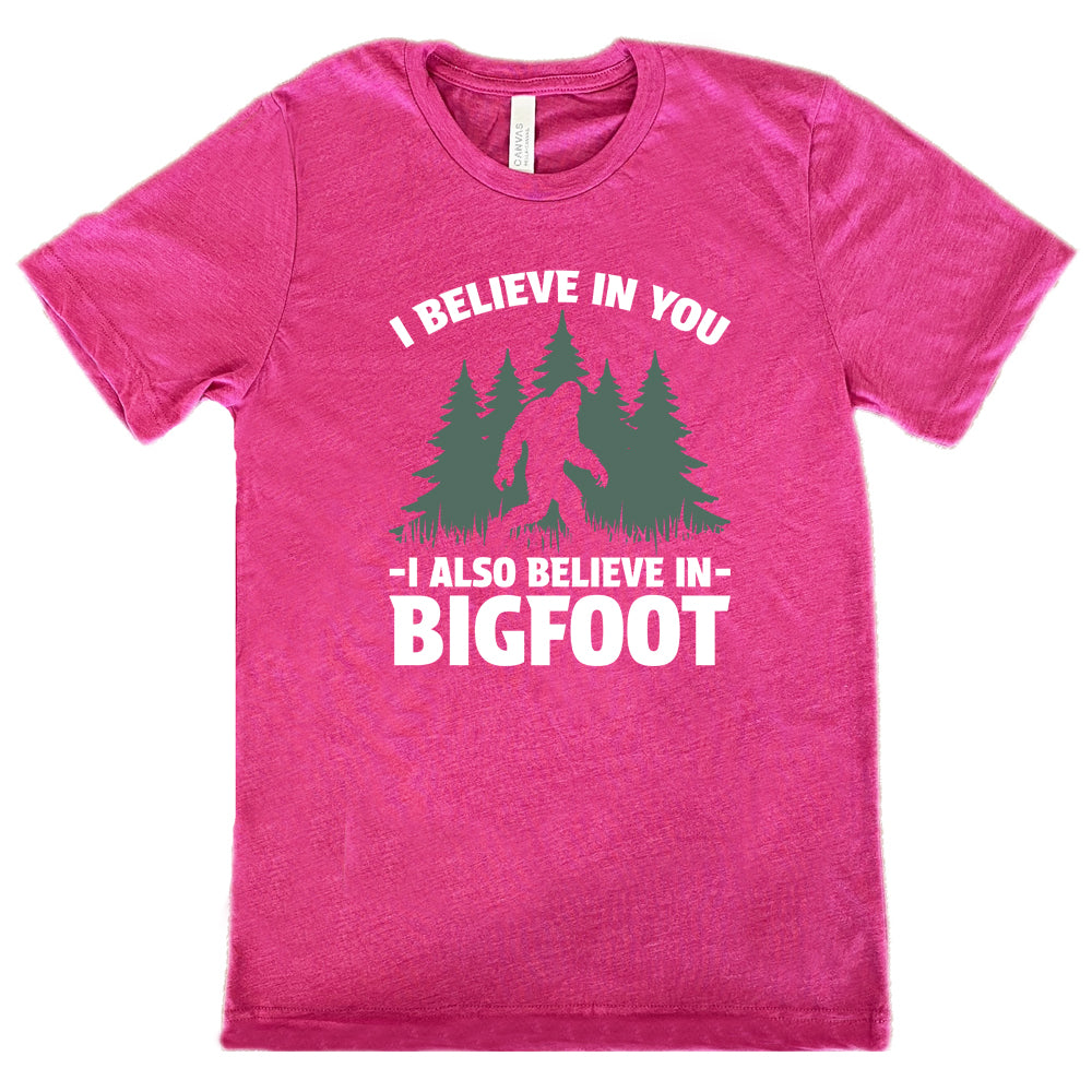 berry shirt with the text "I Believe In You I Also Believe In Bigfoot" on it