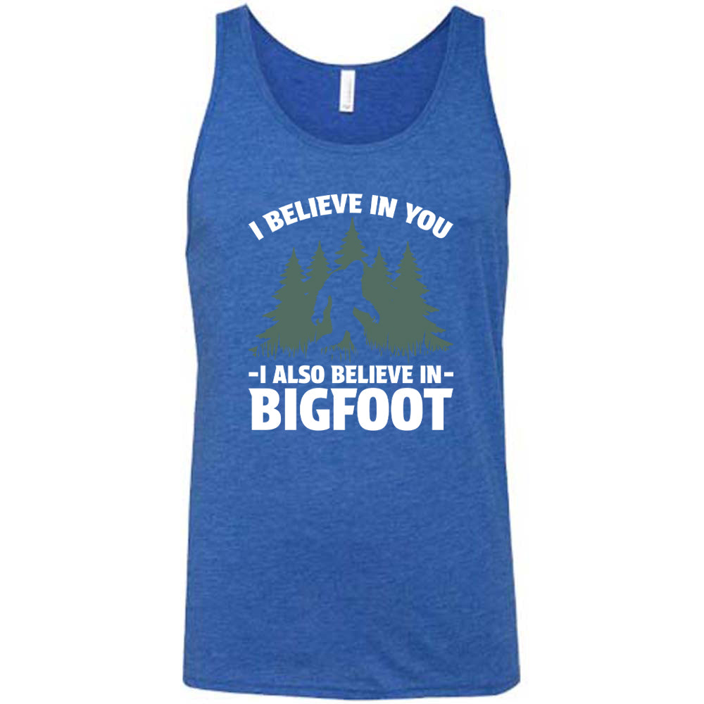 blue shirt with the text "I Believe In You I Also Believe In Bigfoot" on it