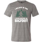 grey shirt with the text "I Believe In You I Also Believe In Bigfoot" on it