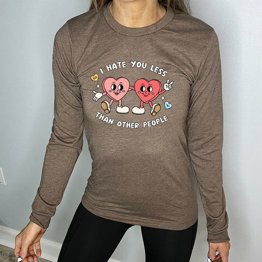 Long Sleeve Tee | I Hate You Less Than Other People