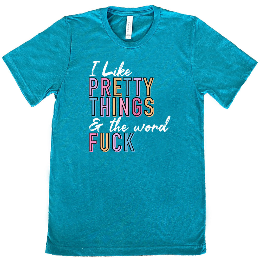 teal I Like Pretty Things & The Word Fuck Shirt