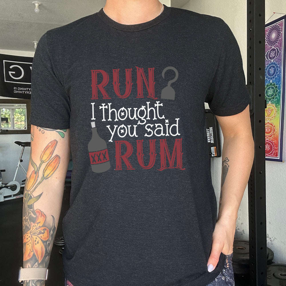 black shirt with the text "Run? I Thought You Said Rum" on it