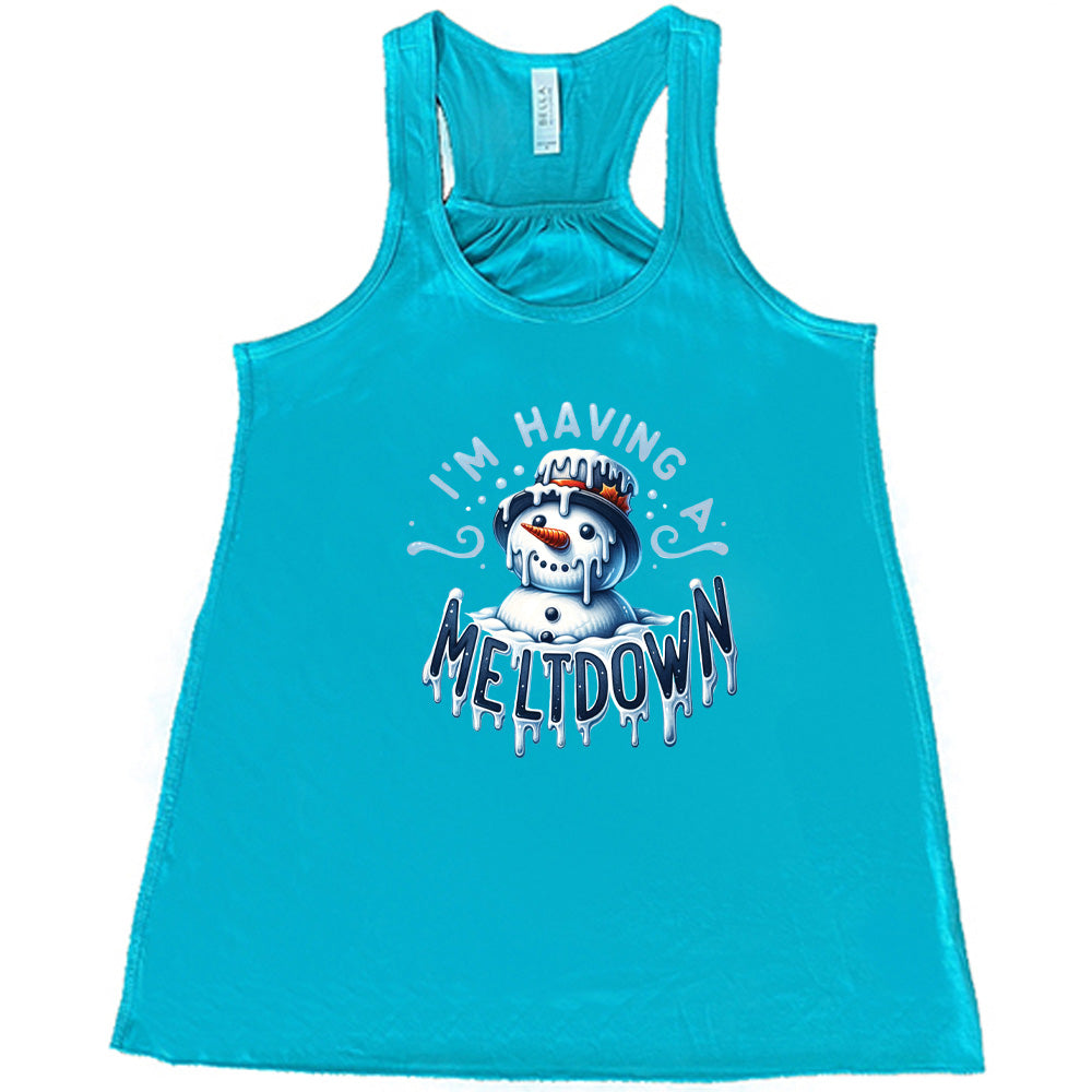 teal shirt with the text "I'm Having A Meltdown" on it